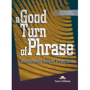 Підручник A Good Turn of Phrase: Advanced Idiom Practice Student's Book