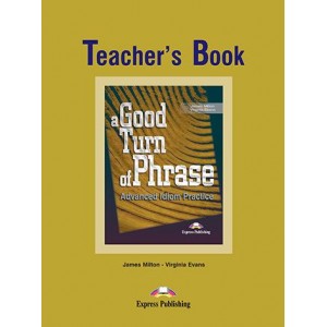 Книга для вчителя A Good Turn of Phrase: Advanced Idiom Practice Teacher´s Book