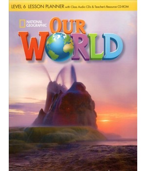 Книга для вчителя Our World 6 Lesson Planner + Audio CD + Teacher's Resource CD-ROM