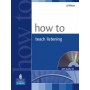 Книга для вчителя How To Teach Listening Book and CD