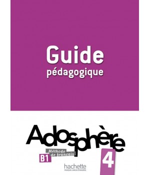 Книга для вчителя Adosphère : Niveau 4 (B1) Guide pédagogique