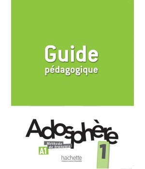 Книга для вчителя Adosphère : Niveau 1 (A1) Guide pédagogique
