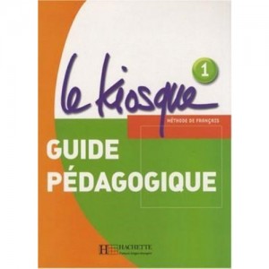 Книга для вчителя Le Kiosque : Niveau 1 Guide pédagogique