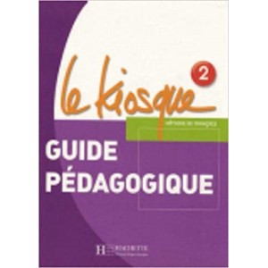 Книга для вчителя Le Kiosque : Niveau 2 Guide pédagogique