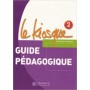 Книга для вчителя Le Kiosque : Niveau 2 Guide pédagogique