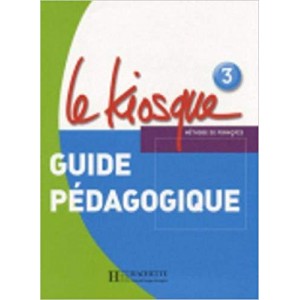Книга для вчителя Le Kiosque : Niveau 3 Guide pédagogique