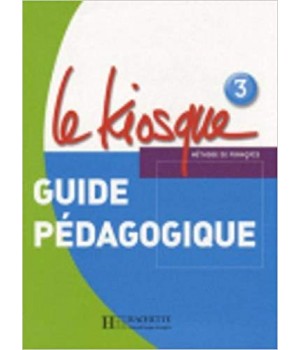 Книга для вчителя Le Kiosque : Niveau 3 Guide pédagogique