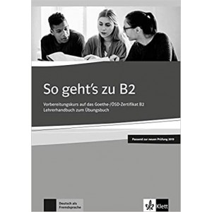Книга для учителя So geht's zu B2 Vorbereitungskurs auf das Goethe-/ÖSD-Zertifikat B2 Lehrerhandbuch passend zur neuen Prüfung 2019