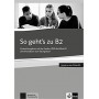 Книга для учителя So geht's zu B2 Vorbereitungskurs auf das Goethe-/ÖSD-Zertifikat B2 Lehrerhandbuch passend zur neuen Prüfung 2019