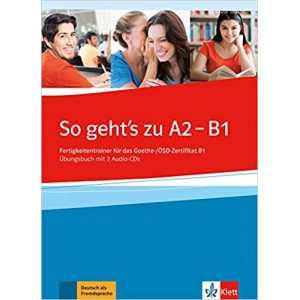Вправи So geht's zu A2 - B1 Fertigkeitentrainer für das Goethe-/ÖSD-Zertifikat B1 Übungsbuch mit 2 Audio-CDs