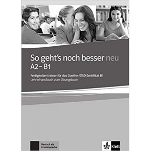 Книга для учителя So geht's noch besser neu A2-B1 Fertigkeitentrainer für das Goethe-/ÖSD-Zertifikat B1 Lehrerhandbuch zum Übungsbuch