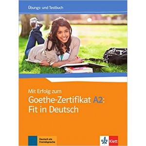 Вправи і Тести Mit Erfolg zum Goethe-Zertifikat A2: Fit in Deutsch Übungs- und Testbuch