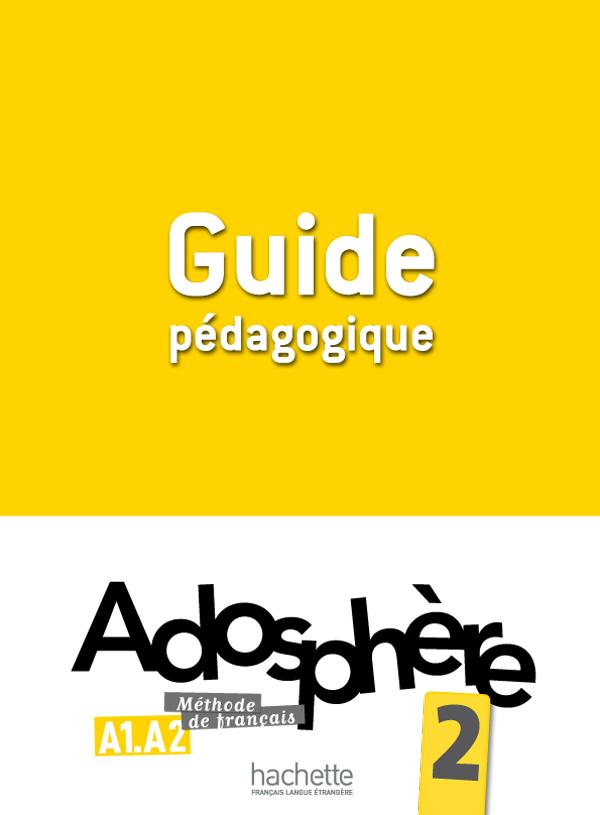 Книга для вчителя Adosphère : Niveau 2 (A1.2) Guide pédagogique Книга для вчителя Adosphère : Niveau 2 (A1.2) Guide pédagogique