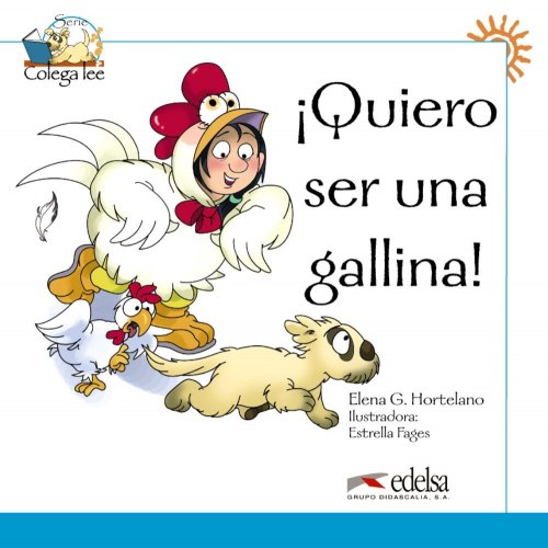 Книга для читання Colega 1 Actividades para explotación de las lecturas ¡Quiero ser una gallina! Книга для читання Colega 1 Actividades para explotación de las lecturas ¡Quiero ser una gallina!